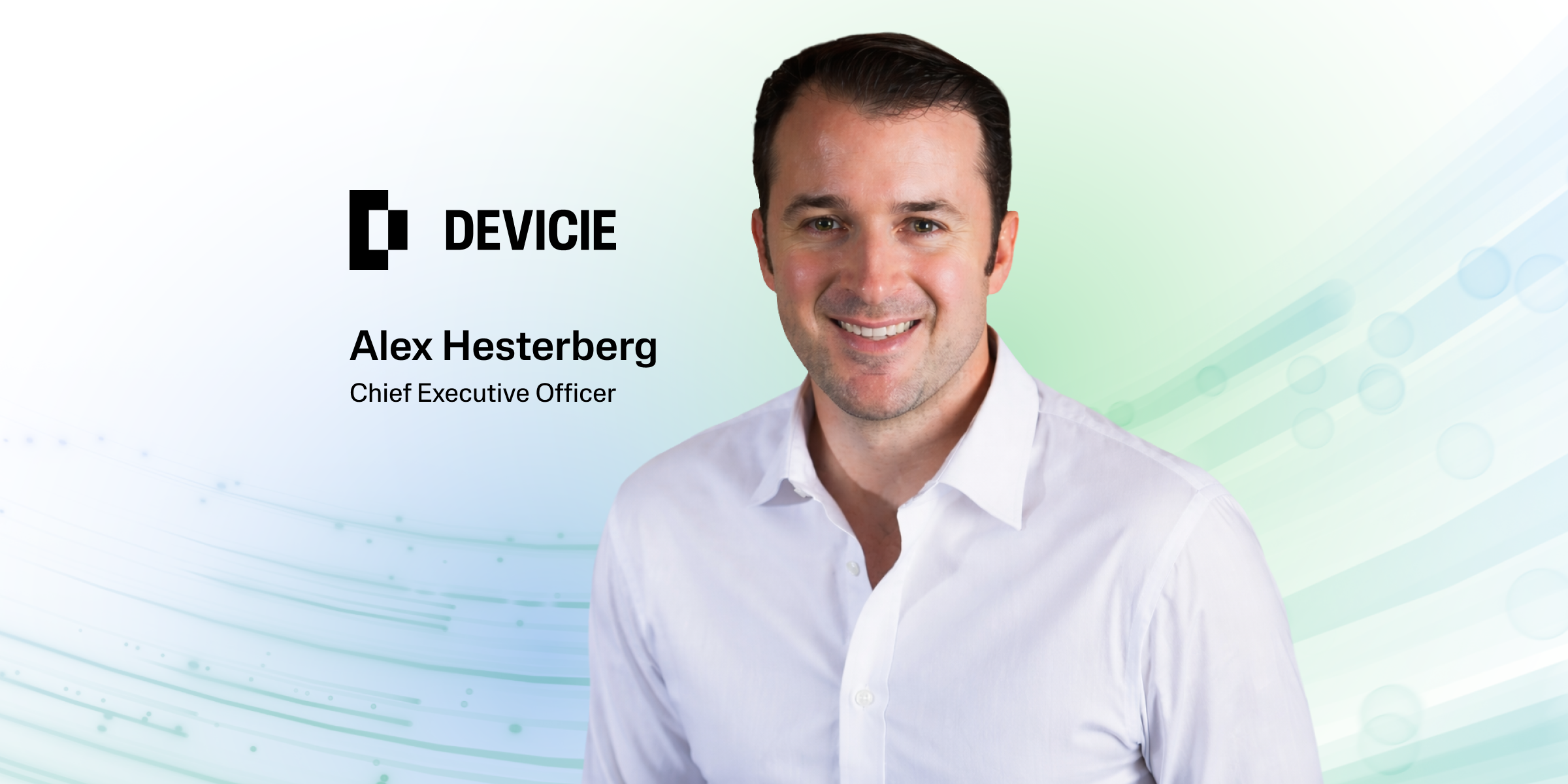 Devicie Appoints Alex Hesterberg as Chief Executive Officer to ...